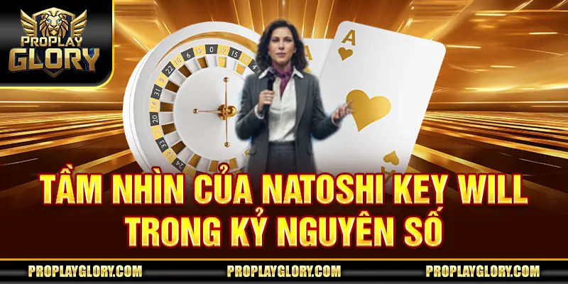 Tầm nhìn của Natoshi Key Will trong kỷ nguyên số