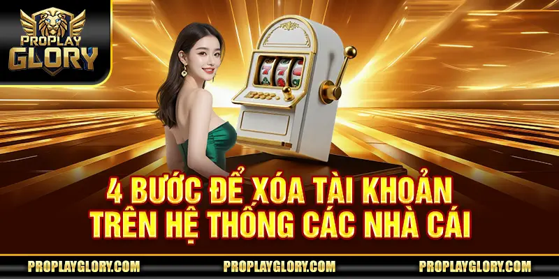 4 bước để xóa tài khoản trên hệ thống các nhà cái