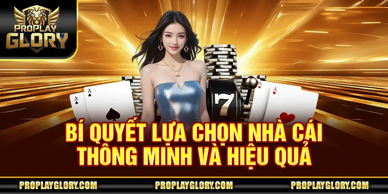 Bí quyết lựa chọn nhà cái thông minh và hiệu quả