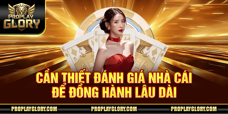Cần thiết đánh giá nhà cái để đồng hành lâu dài
