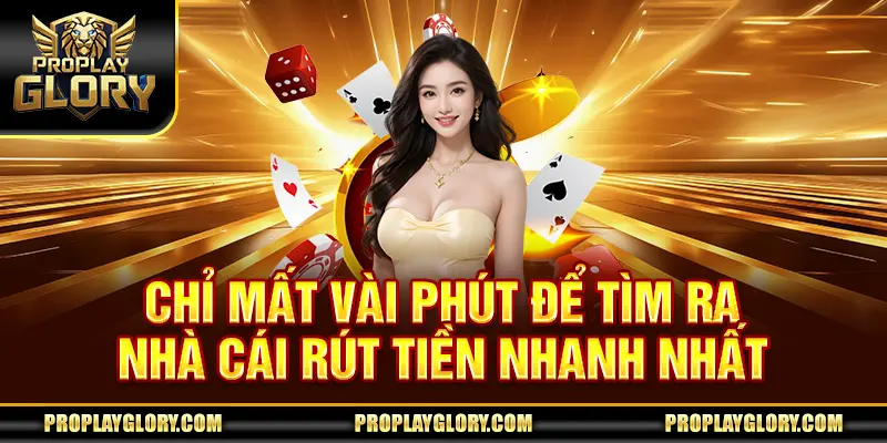 Chỉ mất vài phút để tìm ra nhà cái rút tiền nhanh nhất