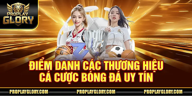 Điểm danh các thương hiệu cá cược bóng đá uy tín