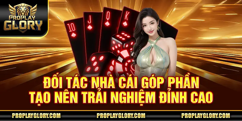 Đối tác nhà cái góp phần tạo nên trải nghiệm đỉnh cao