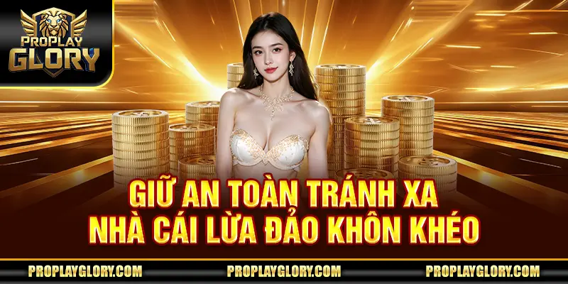 Giữ an toàn tránh xa nhà cái lừa đảo khôn khéo