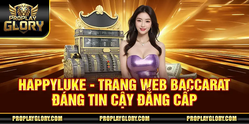 HappyLuke - Trang web Baccarat đáng tin cậy đẳng cấp