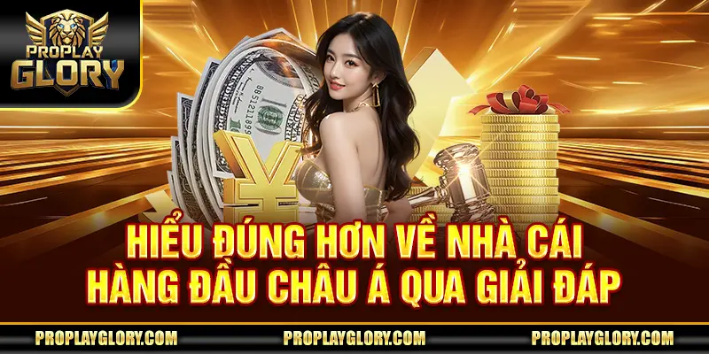 Hiểu đúng hơn về nhà cái hàng đầu Châu Á qua giải đáp