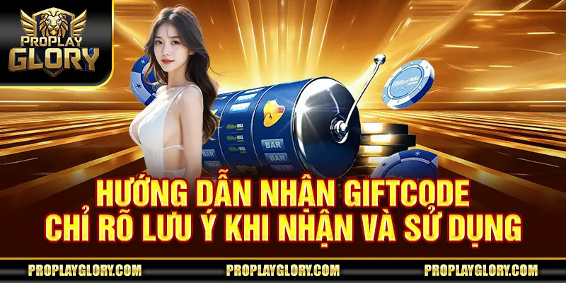Hướng dẫn nhận Giftcode chỉ rõ lưu ý khi nhận và sử dụng