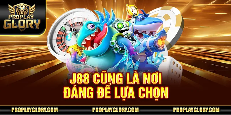 J88 cũng là nơi đáng để lựa chọn