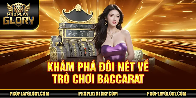 Khám phá đôi nét về trò chơi Baccarat
