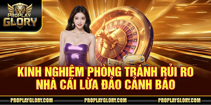 Kinh nghiệm phòng tránh rủi ro nhà cái lừa đảo cảnh báo