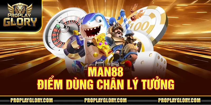 MAN88 - Điểm dùng chân lý tưởng