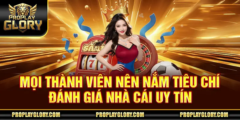 Mọi thành viên nên nắm tiêu chí đánh giá nhà cái uy tín