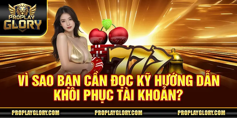Vì sao bạn cần đọc kỹ hướng dẫn khôi phục tài khoản?