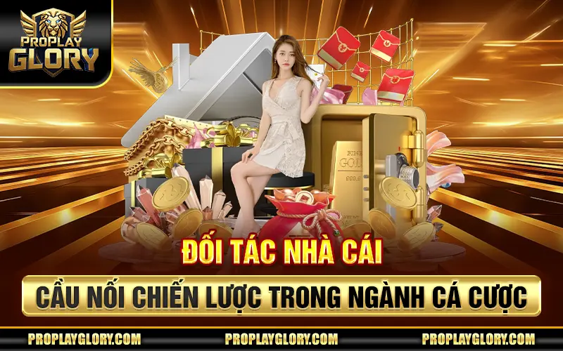 Đối Tác Nhà Cái – Cầu Nối Chiến Lược Trong Ngành Cá Cược