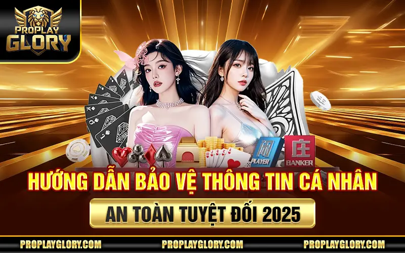 Hướng Dẫn Bảo Vệ Thông Tin Cá Nhân An Toàn Tuyệt Đối 2025