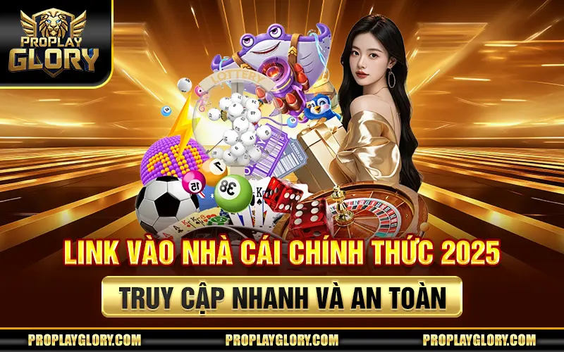 Link Vào Nhà Cái Chính Thức 2025 - Truy Cập Nhanh Và An Toàn