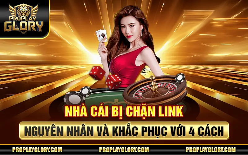 Nhà Cái Bị Chặn Link - Nguyên Nhân Và Khắc Phục Với 4 Cách