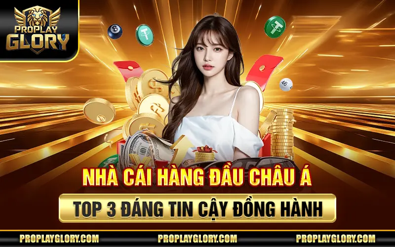 Nhà Cái Hàng Đầu Châu Á - Top 3 Đáng Tin Cậy Đồng Hành
