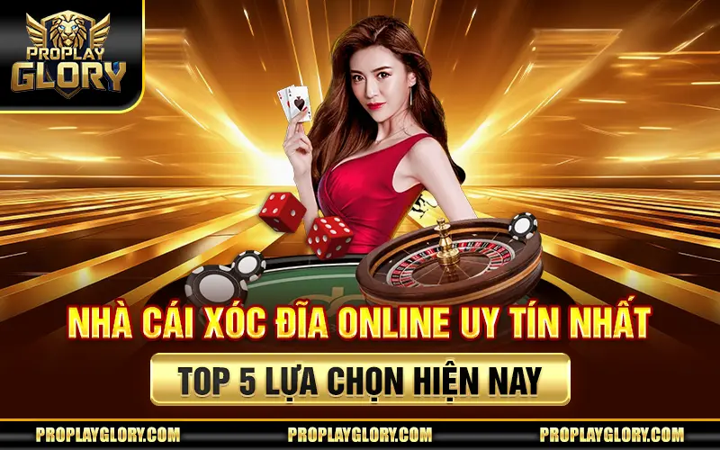 Nhà Cái Xóc Đĩa Online Uy Tín Nhất - Top 5 Lựa Chọn Hiện Nay