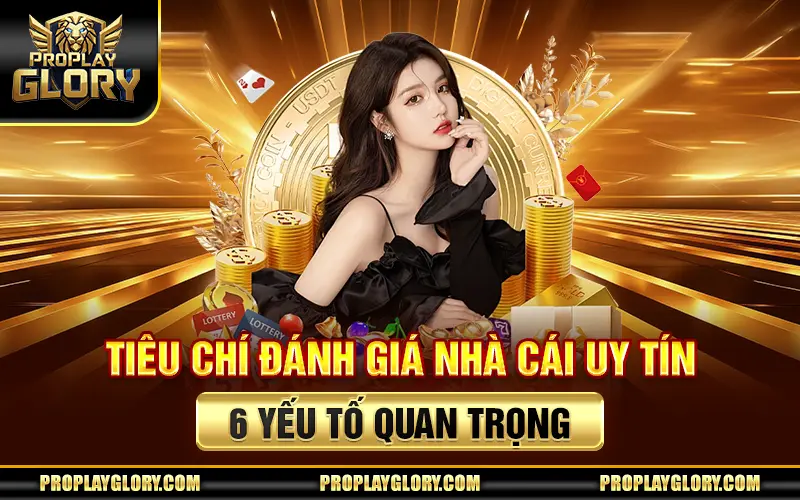 Tiêu Chí Đánh Giá Nhà Cái Uy Tín - 5 Yếu Tố Quan Trọng