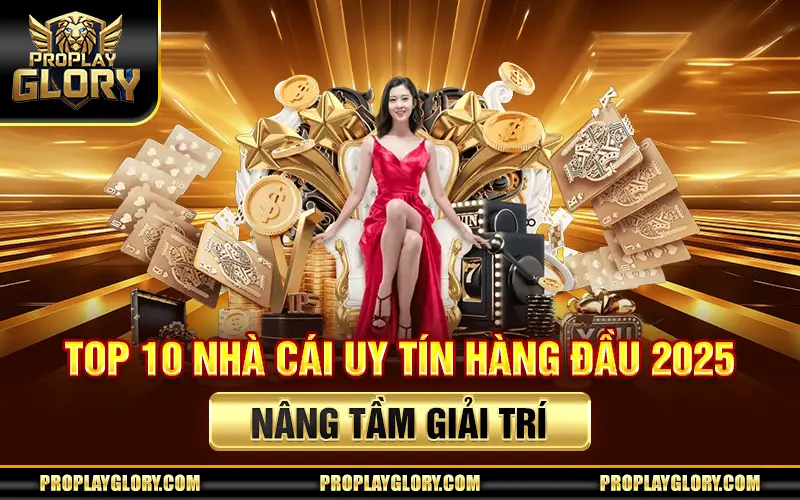 Top 10 Nhà Cái Uy Tín Hàng Đầu 2025 - Nâng Tầm Giải Trí